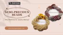 5 Reasons Why Semi-Precious Beads are Preferred for Jewelry Making