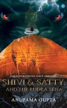 Shivi &amp; Satty: And The Rudra Sena: Buy Shivi &amp; Satty: And The Rudra Sena by Anupama Gupta at Low Price in India | Flipkart.com