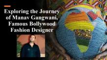 Exploring the Journey of Manav Gangwani, Famous Bollywood Fashion Designer - anjalisharma1212 Flip PDF | AnyFlip