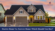 Starter Home Vs. Forever Home: Which Should You Buy?