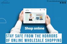 Stay Safe From The Horrors Of Online Wholesale Shopping