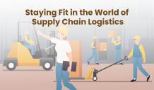 Staying Fit in the World of Supply Chain Logistics - fgtnews