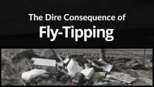 The Dire Consequences of Fly-Tipping
