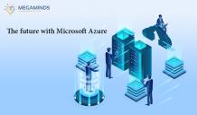 The future with Microsoft Azure - MegaMinds Technologies