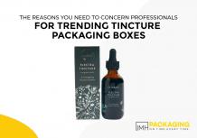 The Reasons You Need to Concern Professionals for Trending Tincture Packaging Boxes
