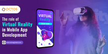 The Role of Virtual Reality in Mobile App Development
