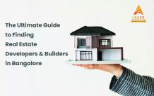 The Ultimate Guide to Finding Real Estate Developers & Builders in Bangalore