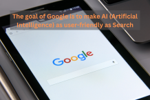 The goal of Google is to make AI (Artificial Intelligence) as user-friendly as Search