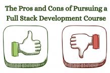 The Pros and Cons of Pursuing a Full Stack Development Course