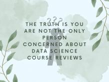 The Truth Is You Are Not The Only Person Concerned About Data Science Course Reviews