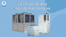 Những lợi ích của việc dùng máy cấp nhiệt cho hồ bơi