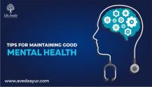 Tips for Maintaining Good Mental Health - Ayurvedic Treatment