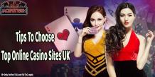 Tips To Choose Top Online Casino Sites UK