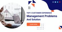 Top 5 Customer Experience Management Problems And Solution