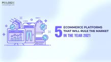 Top 5 Ecommerce Platforms That Will Rule the Market in the Year 2021