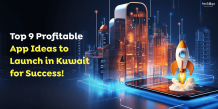 Top 9 Profitable App Ideas to Launch in Kuwait for Success!