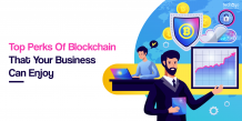 Top Perks Of Blockchain That Your Business Can Enjoy
