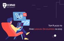 Top Places to Hire Laravel Developers in 2023 - Techno Infonet