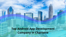 Top Android App Development Company in Charlotte Is Essential For Your Success