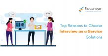 Top Reasons to Choose Interview as a Service Solutions - FloCareer Interview as a Service