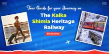 Tour Guide For Your Journey On Kalka Shimla Heritage Railway