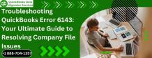 Troubleshooting QuickBooks Error 6143: Your Ultimate Guide to Resolving Company File Issues