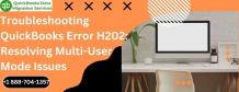 Troubleshooting QuickBooks Error H202: Resolving Multi-User Mode Issues