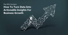 How To Turn Data Into Actionable Insights For Business Growth