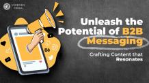 Unleash the Potential of B2B Messaging: Crafting Content that Resonates 