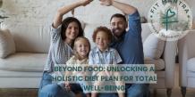 Beyond Food: Unlocking a Holistic Diet Plan for Total Well-being
