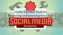 Useful Tips and Tools for Measuring and Learning from Your Social Media Analytics 