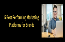 5 Best Performing Marketing Platforms for Brands