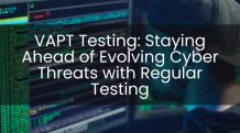 VAPT Testing: Staying Ahead of Evolving Cyber Threats with Regular Testing - AWT
