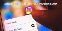 Instagram Best Practices for Faster Growth in 2024