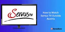How to Watch Servus TV Outside Austria: Follow 4 Easy Steps - Karookeen