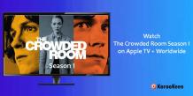 How to Stream The Crowded Room Season 1 on Apple TV+ Worldwide - Karookeen