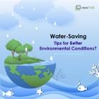 Water-Saving Tips for Better Environmental Conditions?