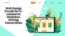 Web Design Trends for E-commerce Websites: Driving Conversions