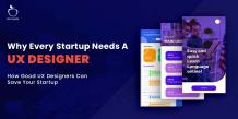 What Is the Importance of a UX Designer for Startups