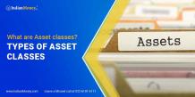 What are Asset Classes? Types of Asset Classes