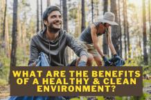 What Are the Benefits of a Healthy & Clean Environment?