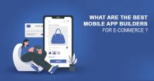 What are the Best Mobile App Builders for E-commerce? – A Comparative View