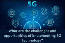 What are the challenges and opportunities of implementing 5G technology? - WriteUpCafe.com