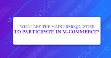 What are the Main Prerequisites to Participate in M-Commerce