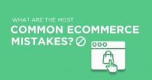 What Are the Most Common Ecommerce Mistakes? - A Guideline