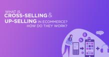 What is Cross-Selling and Up-Selling in Ecommerce? How do they Work?