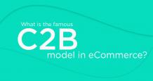 What is the Famous C2B Model in Ecommerce - A Complete Guide