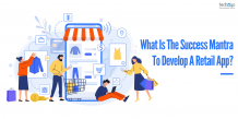 What Is The Success Mantra To Develop A Retail App?