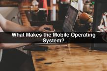 Mobile Operating System | What Makes the Mobile Operating System?