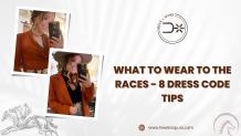 What to Wear to the Races – 8 Dress Code Tips 